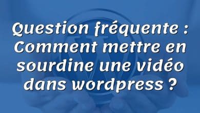 Question fréquente : Comment mettre en sourdine une vidéo dans wordpress ?