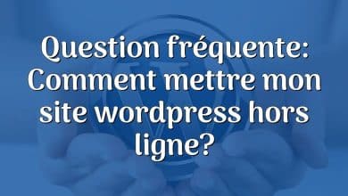 Question fréquente: Comment mettre mon site wordpress hors ligne?