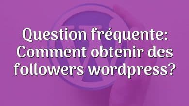 Question fréquente: Comment obtenir des followers wordpress?