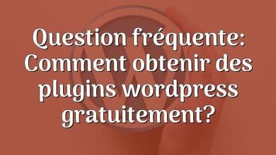 Question fréquente: Comment obtenir des plugins wordpress gratuitement?