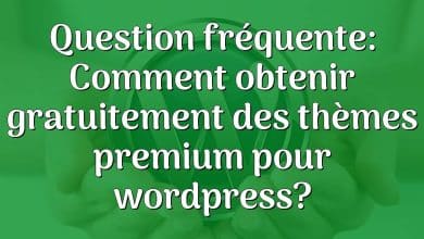 Question fréquente: Comment obtenir gratuitement des thèmes premium pour wordpress?