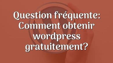 Question fréquente: Comment obtenir wordpress gratuitement?