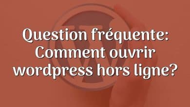 Question fréquente: Comment ouvrir wordpress hors ligne?