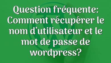 Question fréquente: Comment récupérer le nom d’utilisateur et le mot de passe de wordpress?