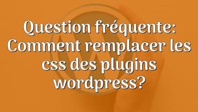 Question fréquente: Comment remplacer les css des plugins wordpress?