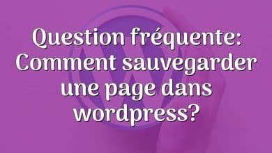 Question fréquente: Comment sauvegarder une page dans wordpress?