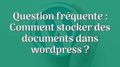 Question fréquente : Comment stocker des documents dans wordpress ?