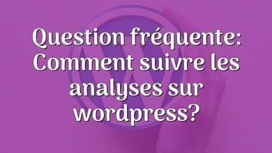 Question fréquente: Comment suivre les analyses sur wordpress?