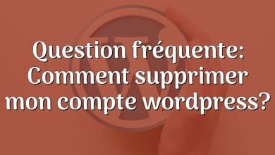 Question fréquente: Comment supprimer mon compte wordpress?