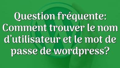 Question fréquente: Comment trouver le nom d’utilisateur et le mot de passe de wordpress?