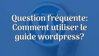 Question fréquente: Comment utiliser le guide wordpress?