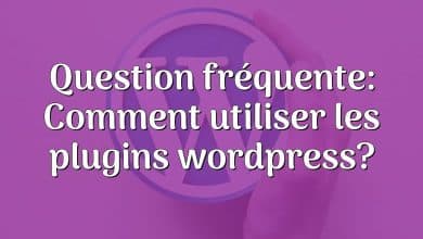 Question fréquente: Comment utiliser les plugins wordpress?