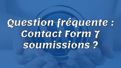 Question fréquente : Contact Form 7 soumissions ?