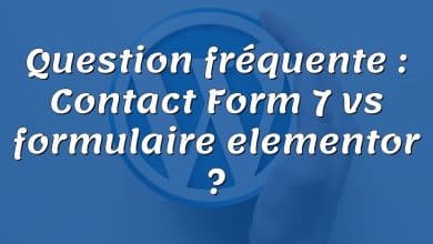 Question fréquente : Contact Form 7 vs formulaire elementor ?