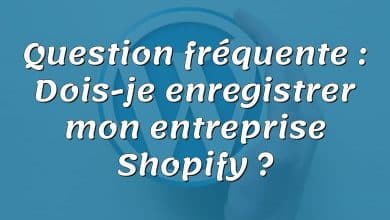 Question fréquente : Dois-je enregistrer mon entreprise Shopify ?