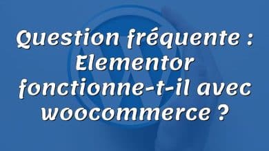 Question fréquente : Elementor fonctionne-t-il avec woocommerce ?