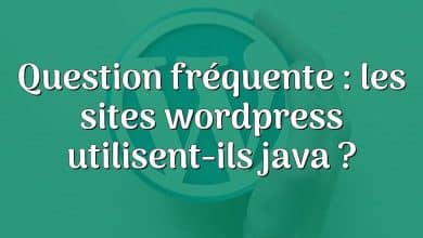 Question fréquente : les sites wordpress utilisent-ils java ?