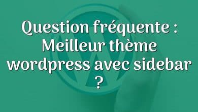 Question fréquente : Meilleur thème wordpress avec sidebar ?