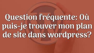 Question fréquente: Où puis-je trouver mon plan de site dans wordpress?