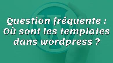 Question fréquente : Où sont les templates dans wordpress ?