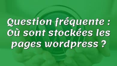 Question fréquente : Où sont stockées les pages wordpress ?