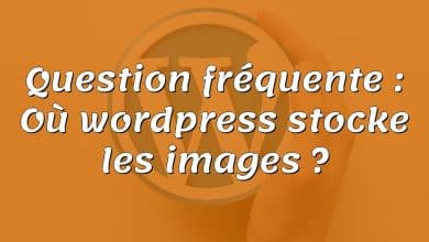 Question fréquente : Où wordpress stocke les images ?