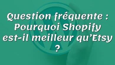 Question fréquente : Pourquoi Shopify est-il meilleur qu’Etsy ?