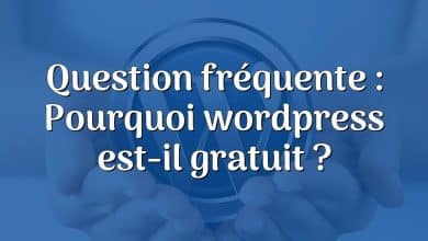 Question fréquente : Pourquoi wordpress est-il gratuit ?