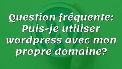 Question fréquente: Puis-je utiliser wordpress avec mon propre domaine?