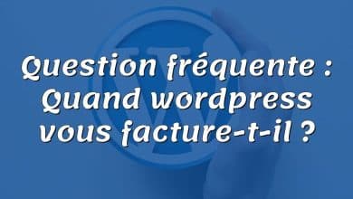 Question fréquente : Quand wordpress vous facture-t-il ?