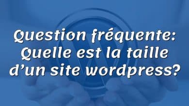 Question fréquente: Quelle est la taille d’un site wordpress?