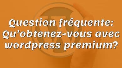 Question fréquente: Qu’obtenez-vous avec wordpress premium?