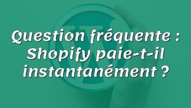 Question fréquente : Shopify paie-t-il instantanément ?