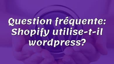 Question fréquente: Shopify utilise-t-il wordpress?