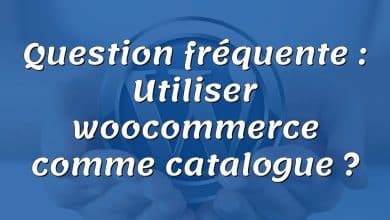 Question fréquente : Utiliser woocommerce comme catalogue ?