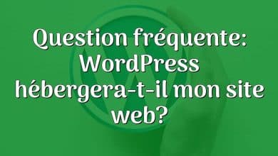Question fréquente: WordPress hébergera-t-il mon site web?