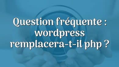 Question fréquente : wordpress remplacera-t-il php ?