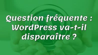 Question fréquente : WordPress va-t-il disparaître ?