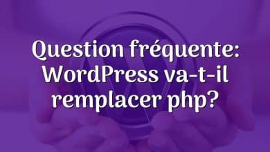 Question fréquente: WordPress va-t-il remplacer php?