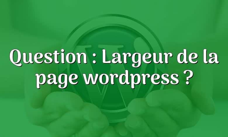 Question : Largeur de la page wordpress ?