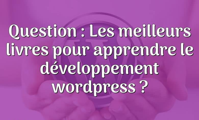 Question : Les meilleurs livres pour apprendre le développement wordpress ?