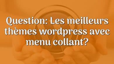 Question: Les meilleurs thèmes wordpress avec menu collant?