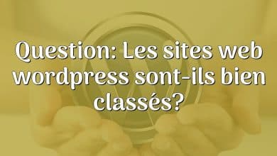 Question: Les sites web wordpress sont-ils bien classés?