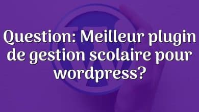 Question: Meilleur plugin de gestion scolaire pour wordpress?