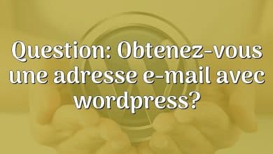 Question: Obtenez-vous une adresse e-mail avec wordpress?