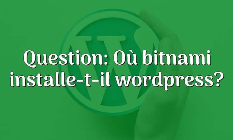 Question: Où bitnami installe-t-il wordpress?