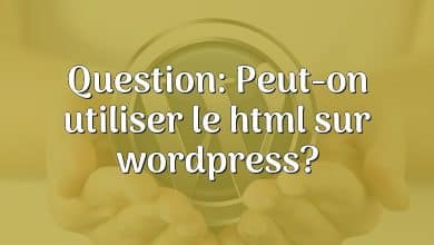 Question: Peut-on utiliser le html sur wordpress?