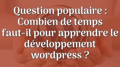 Question populaire : Combien de temps faut-il pour apprendre le développement wordpress ?