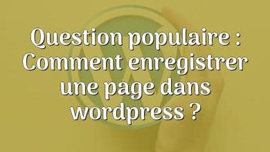 Question populaire : Comment enregistrer une page dans wordpress ?
