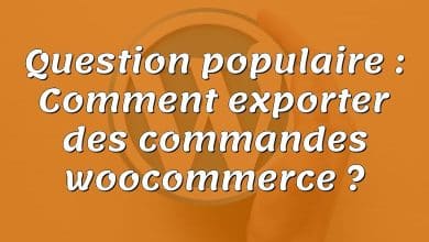 Question populaire : Comment exporter des commandes woocommerce ?